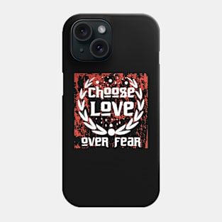 Choose Love Over Fear Phone Case