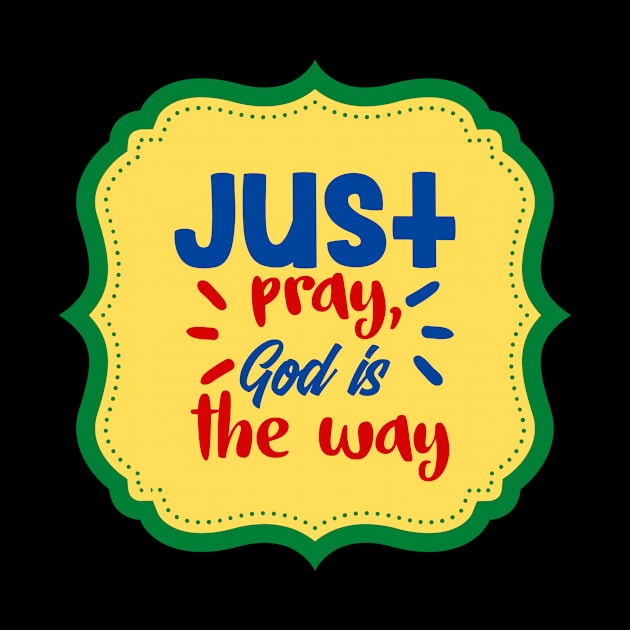 Just Pray God Is The Way by Prayingwarrior