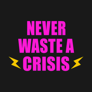 NEVER WASTE A CRISIS SPRUCH CORONA KRISE 2020 T-Shirt