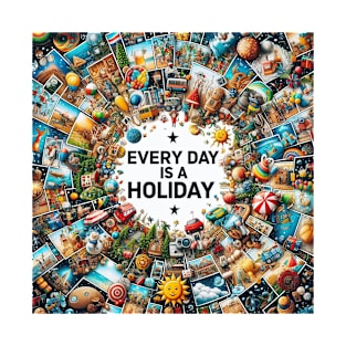 every day is holiday part 2 T-Shirt