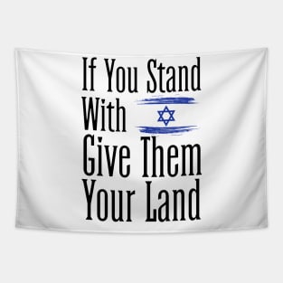 If You Stand With Israel Give Them Your Land Tapestry