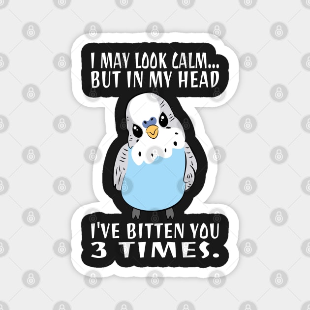 In My Head I've Bitten You 3 Times, for Funny Blue Budgie Magnet by Estrytee