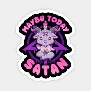 Maybe Today Satan I Cute Kawaii Anime Baphomet graphic Magnet