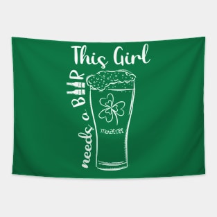 This Girl Needs A Beer - St Patricks Day Beer Lover Drinking Gift - Saint Patricks Day Irish Party Women Beer Lover Gift Tapestry