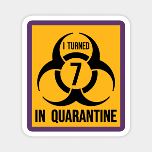 I turned 7 in Quarantine - Biohazard Edition Magnet