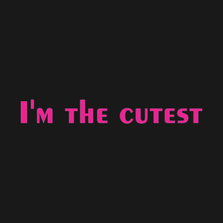 I'm the cutes T-Shirt