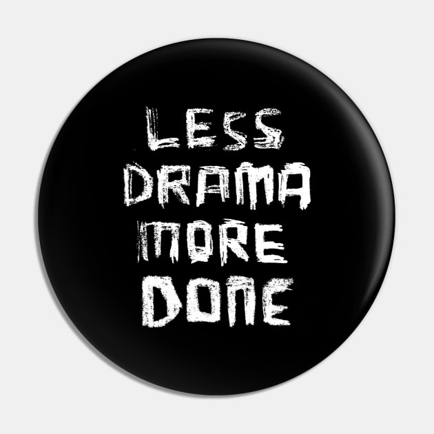 Less Drama More DONE, for Motivation Girl Boss Hustle Pin by badlydrawnbabe