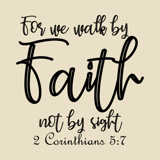 For we walk by faith not by sight - 2 Corinthians 5:7 by By Faith Visual Designs