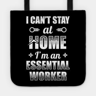 I Can't Stay At Home I'm An Essential Worker Tote