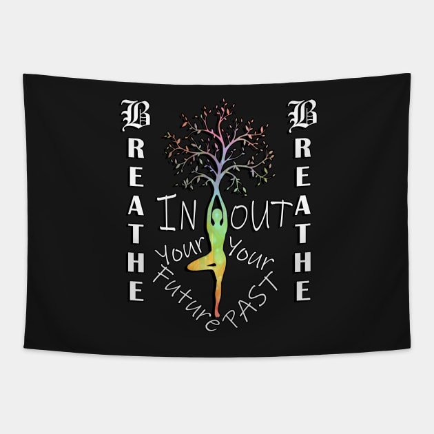 Motivational Quotes & Yoga Graphic Breathe In Your Future, Out Your Past Inspirational Quote Tapestry by tamdevo1