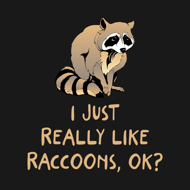 I Just Really Like Raccoons, OK? by AnnetteNortonDesign