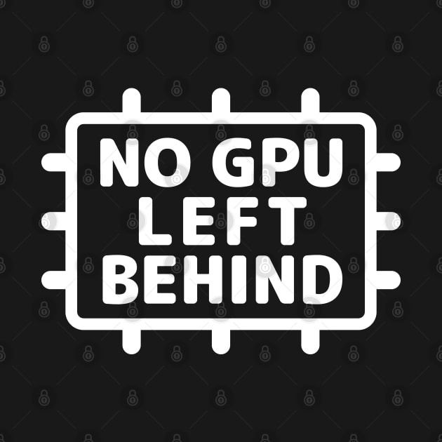 "NO GPU LEFT BEHIND" by Decamega