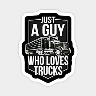 Just a Guy who loves Trucks Magnet