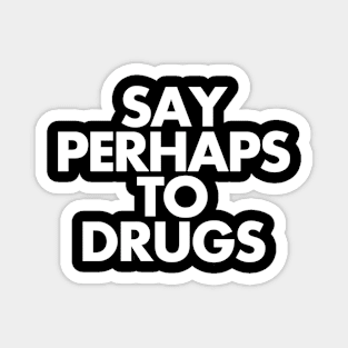 Say Perhaps To Drugs Magnet