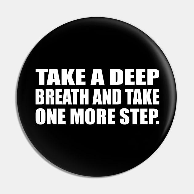 take a deep breath and take one more step Pin by CRE4T1V1TY