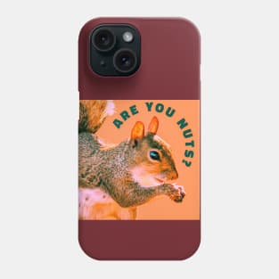 Are You Nuts?  Funny Squirrel Picture Phone Case