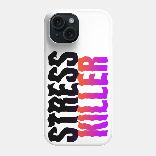 Stress Killer Phone Case by Fresh! Printsss ™