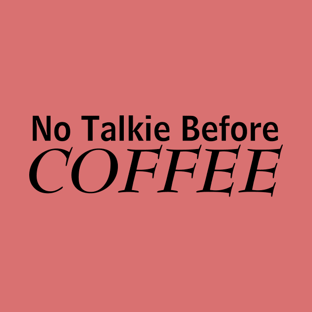 No Talkie Before Coffee by MariaB