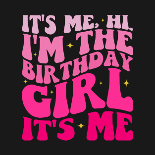 It's Me Hi I'm the Birthday Girl It's Me T-Shirt