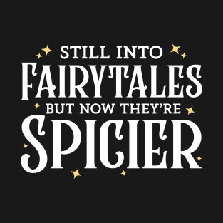 Still Into Fairytales but Now They're Spicier T-Shirt