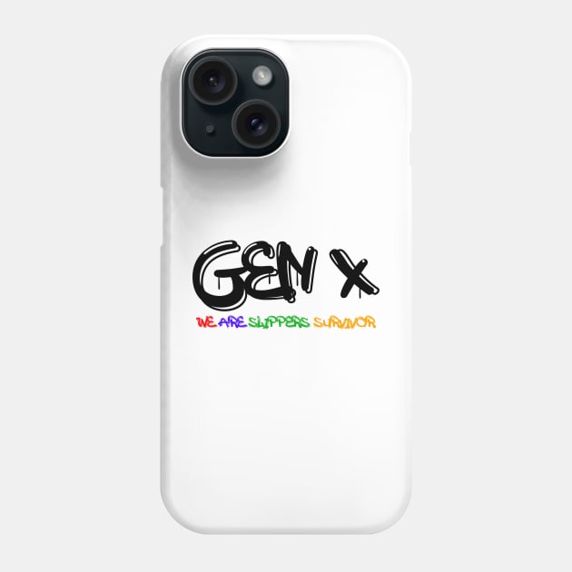 Gen X we are slipper survivor Phone Case by ahmadist