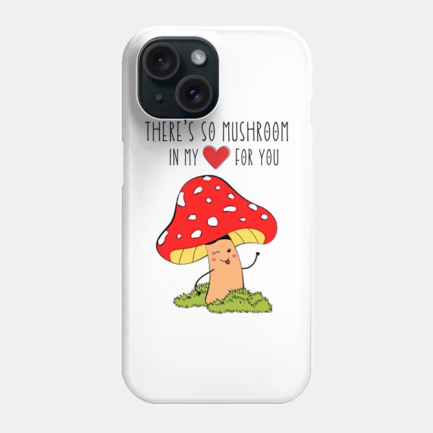 There's so mushroom in my heart for you Phone Case by monicasareen