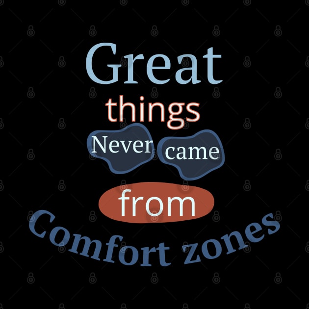 Great Things Never Came From Comfort Zones by Ezzkouch