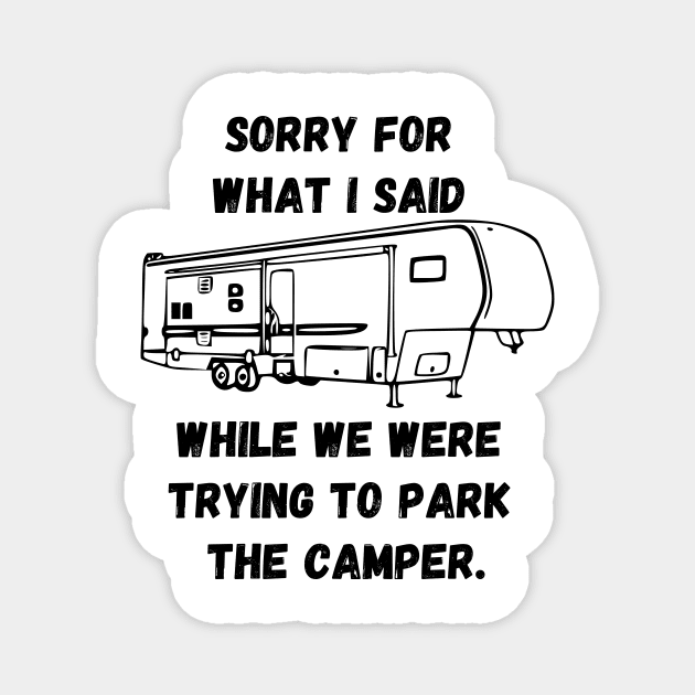 Sorry for what I said while trying to park the camper Magnet by WereCampingthisWeekend
