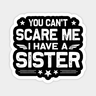 You Can't Scare Me I Have A Sister Funny Brothers Retro Magnet