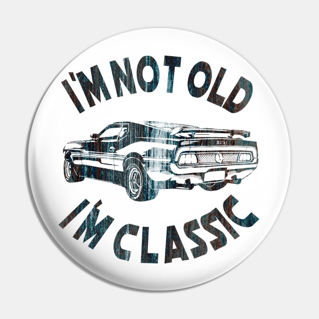 I`m Not Old I`m Classic Pin by Dimion666