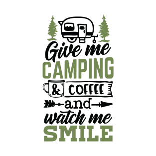 Give Me Camping And Coffee And Watch Me Smile | Camping And Coffee Design T-Shirt