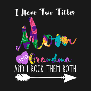 I Have Two Titles Mom And Grandma T-Shirt