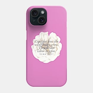 Inspirational bible verse Luke 12 27 Phone Case