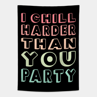 I Chill Harder Than You Party Tapestry