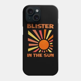 BLISTER IN THE SUN Phone Case