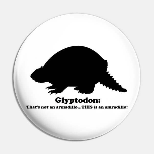 Glyptodon:  That's not an armadillo...THIS is an armadillo! (Black) Pin by dabblersoutpost