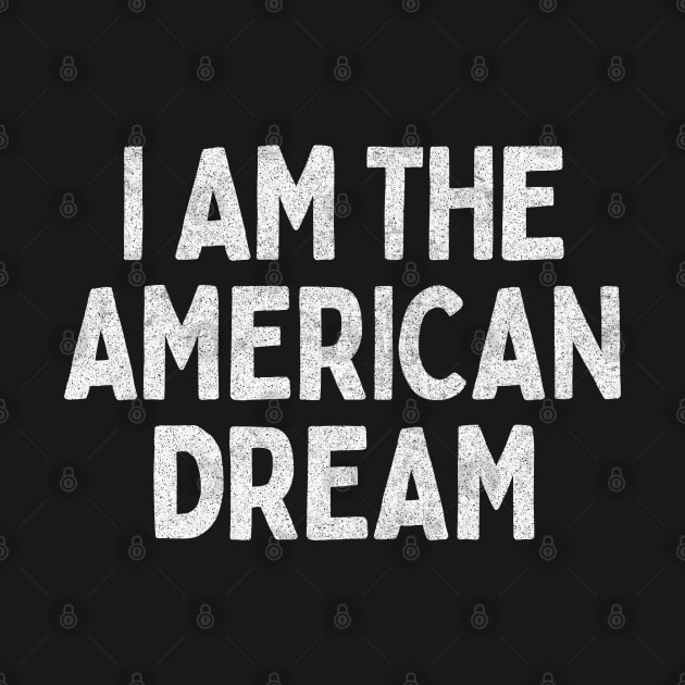 I Am The American Dream // Retro Faded Style Design by DankFutura