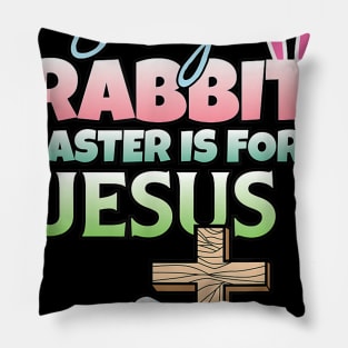 Silly Rabbit Easter Is For Jesus Easter Pillow