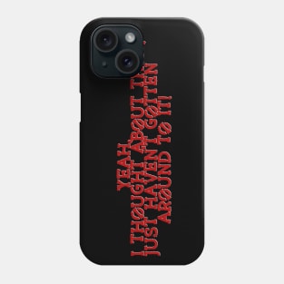 Just haven't gotten around to it! Phone Case