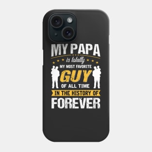 My papa is totally My most favorite guy of all time in the history of forever Phone Case