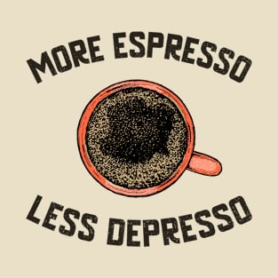 More Espresso Less Depresso T-Shirt