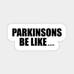 Parkinson's be like... (conversation starter) Magnet