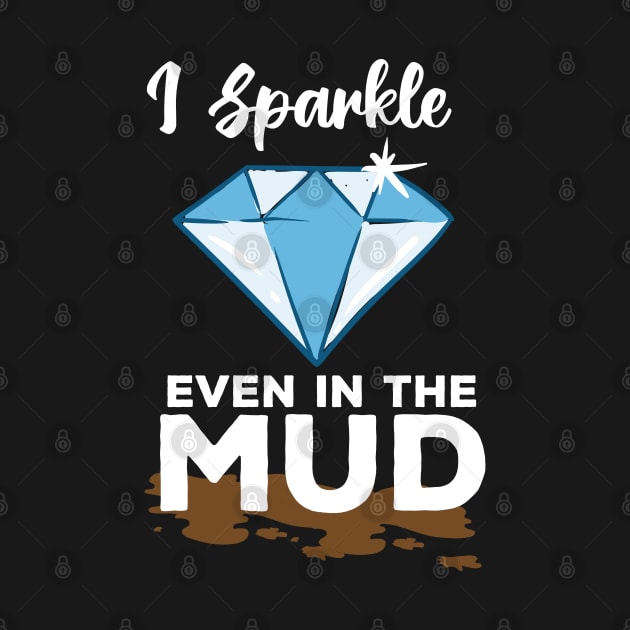 I Sparkle Even In The Mud by maxdax