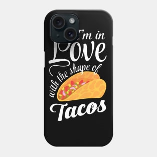 I'm In Love With The Shape Of Tacos Phone Case