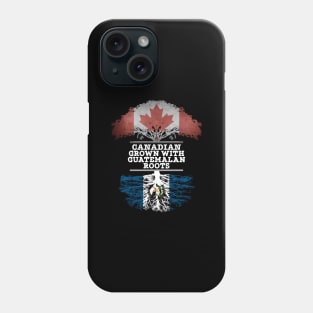 Canadian Grown With Guatemalan Roots - Gift for Guatemalan With Roots From Guatemala Phone Case