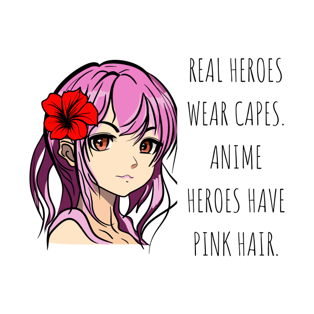 Real heroes wear capes. Anime heroes have pink hair Anime Lover by cap2belo