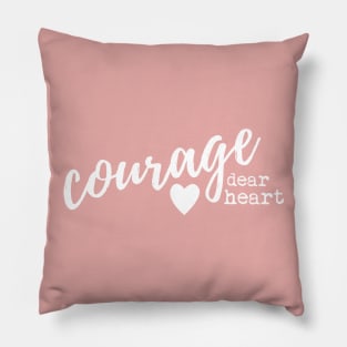 Courage Dear Heart Pillow