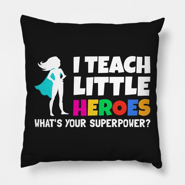 I Teach Little Heroes What's Your Superpower - Back to School Teacher Gift 2021 Pillow by yass-art