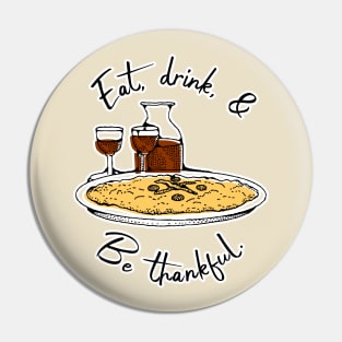 Eat, drink, and be thankful Pin