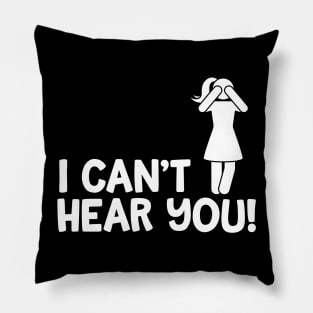 I Can't Hear You Female Pillow